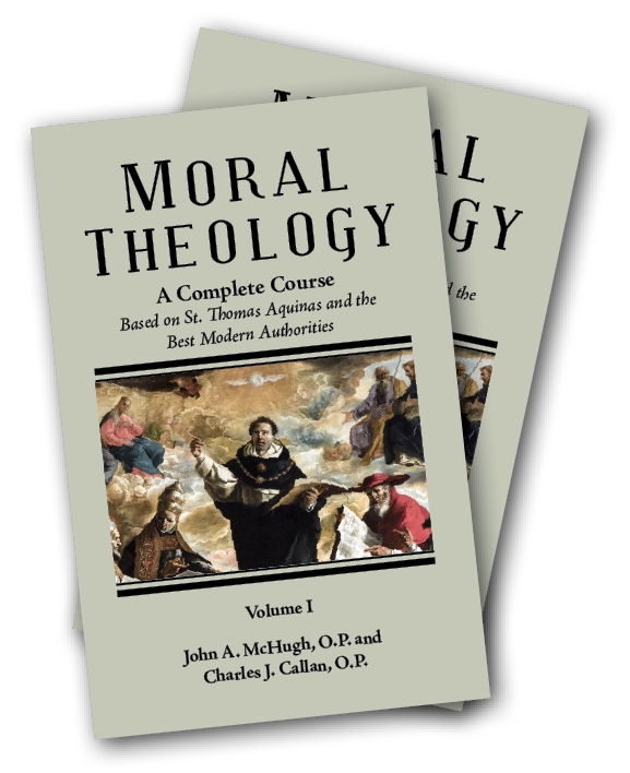 Moral Theology - A Complete Course by John A. McHugh, O.P. and Charles J. Callan, O.P. (image for) Moral Theology - A Complete Course by John A. McHugh, O.P. and Charles J. Callan, O.P.